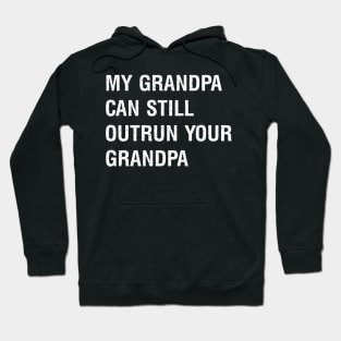 My grandpa can still outrun your grandpa Hoodie